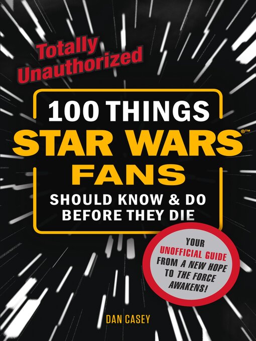 Title details for 100 Things Star Wars Fans Should Know & Do Before They Die by Dan Casey - Available